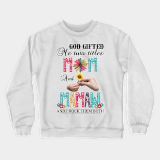 Vintage God Gifted Me Two Titles Mom And Mamaw Wildflower Hands Flower Happy Mothers Day Crewneck Sweatshirt